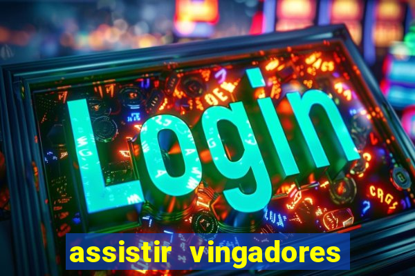 assistir vingadores ultimato filme completo dublado